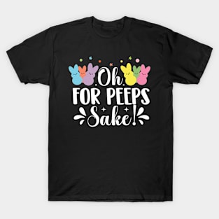 oh for peeps sake T-Shirt